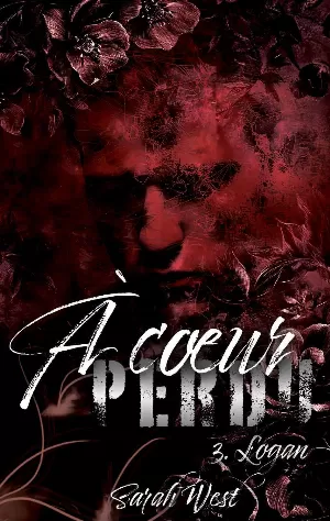 Sarah West – À cœur perdu, Tome 3 : Logan